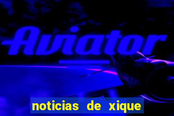 noticias de xique xique bahia